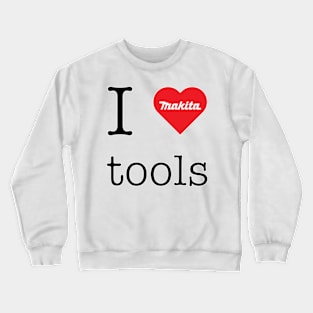 I love Makita tools (RED logo) Crewneck Sweatshirt